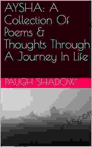 AYSHA: A Collection Of Poems Thoughts Through A Journey In Life