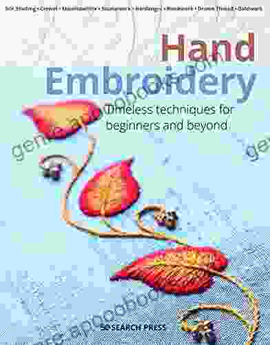 Hand Embroidery: Timeless Techniques For Beginners And Beyond (Beginner S Guide To Needlecrafts)