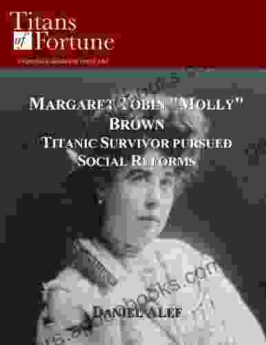 Margaret Tobin Molly Brown: Titanic Survivor Pursued Social Reforms (Titans of Fortune)