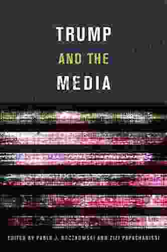 Trump and the Media Pablo J Boczkowski