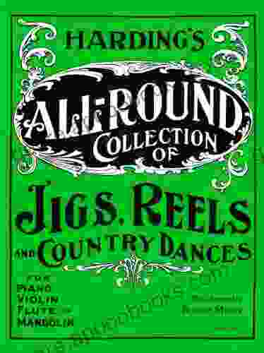 Harding s All Round Collection of Jigs Reels and Country Dances: For Piano Violin Flute or Mandolin