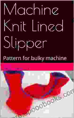 Machine Knit Lined Slipper: Pattern for bulky machine