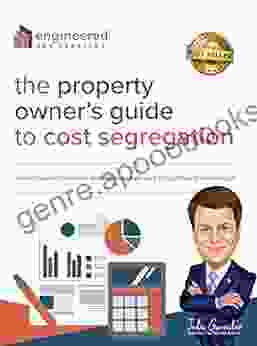 The Property Owner S Guide To Cost Segregation: Learn How Accelerated Depreciation Can Lead To Significant Tax Savings