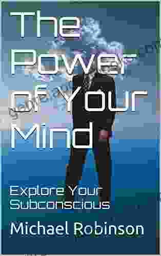 The Power Of Your Mind: Explore Your Subconscious