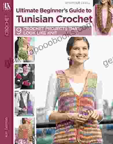 Ultimate Beginner S Guide To Tunisian Crochet: 9 Crochet Projects That Look Like Knit