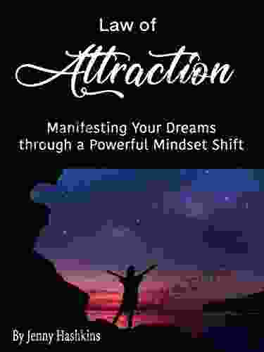 Law of Attraction: Manifesting Your Dreams through a Powerful Mindset Shift