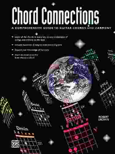 Chord Connections: A Comprehensive Guide To Guitar Chords And Harmony