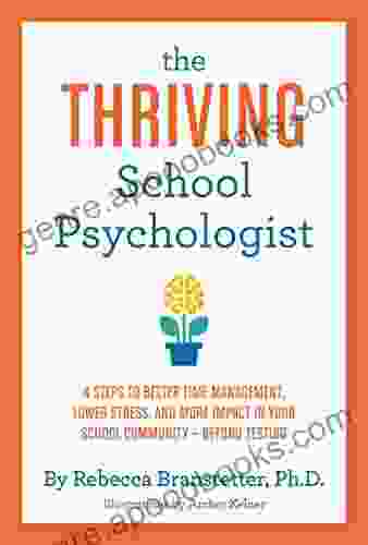 The Thriving School Psychologist: 4 Steps to Better Time Management Lower Stress and More Impact in Your School Community Beyond Testing