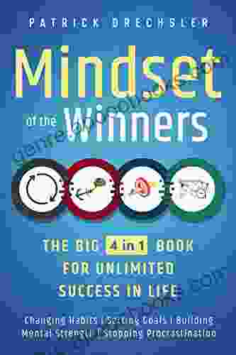 Mindset Of The Winners The Big 4 In 1 For Unlimited Success In Life: Changing Habits Setting Goals Building Mental Strength Stopping Procrastination