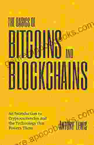 The Basics Of Bitcoins And Blockchains: An Introduction To Cryptocurrencies And The Technology That Powers Them (Cryptography Derivatives Investments Futures Trading Digital Assets NFT)