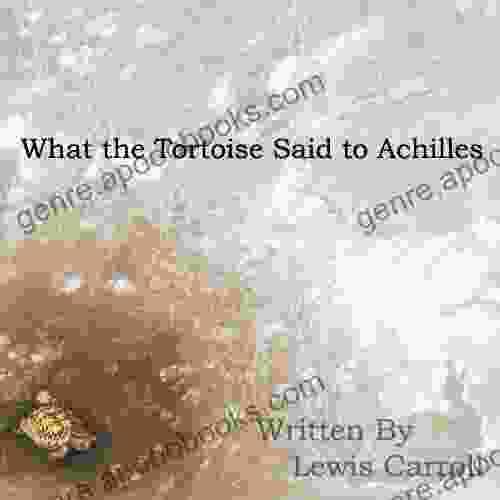 What The Tortoise Said To Achilles