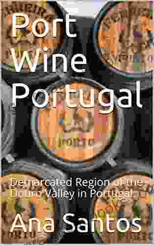 Port Wine Portugal: Demarcated Region Of The Douro Valley In Portugal (F B European Culture 1)