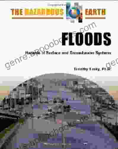 Floods: Hazards of Surface and Groundwater Systems (The Hazardous Earth)