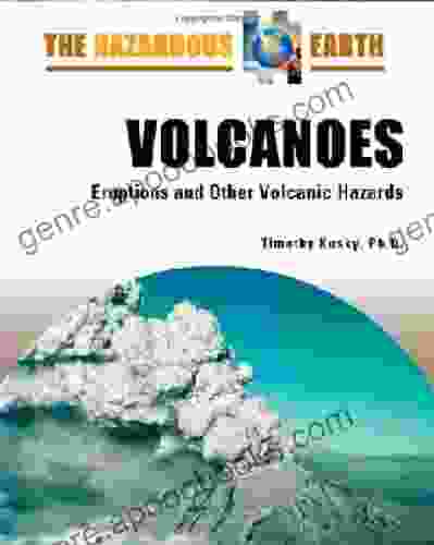 Volcanoes: Eruptions And Other Volcanic Hazards (Hazardous Earth)