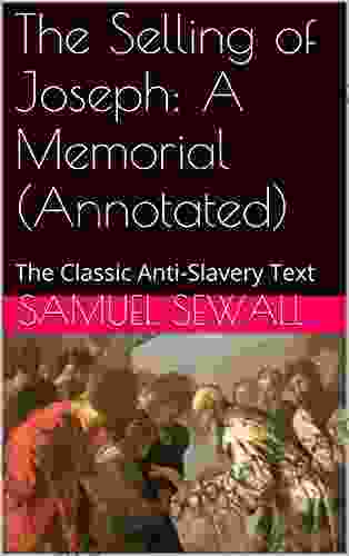 The Selling of Joseph: A Memorial (Annotated): The Classic Anti Slavery Text