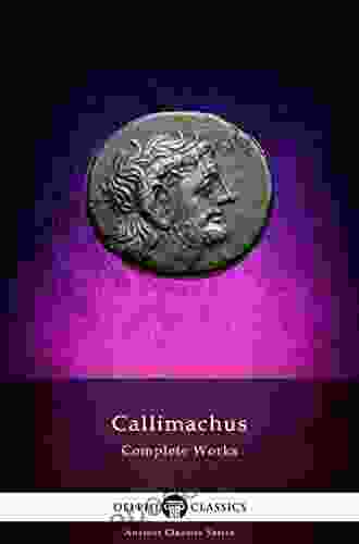 Delphi Complete Works Of Callimachus (Illustrated) (Delphi Ancient Classics 84)