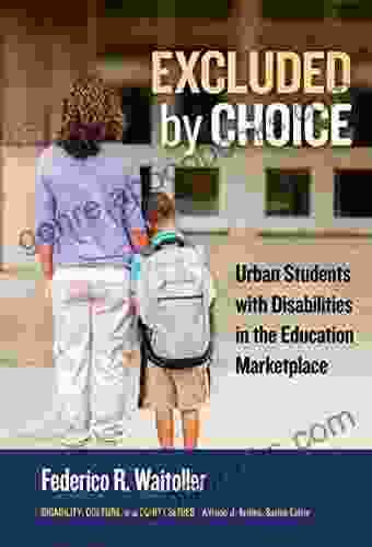 Excluded By Choice: Urban Students With Disabilities In The Education Marketplace (Disability Culture And Equity Series)