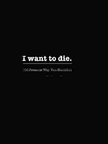 I Want To Die: 100 Reasons You Shouldn T