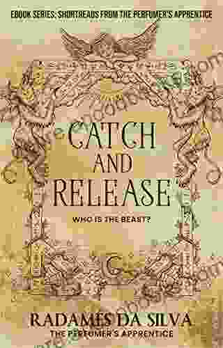 Catch and Release: Who is the Beast? (Short Reads from the Perfumer s Apprentice)