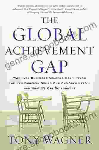 The Global Achievement Gap: Why Our Kids Don T Have The Skills They Need For College Careers And Citizenship And What We Can Do About It