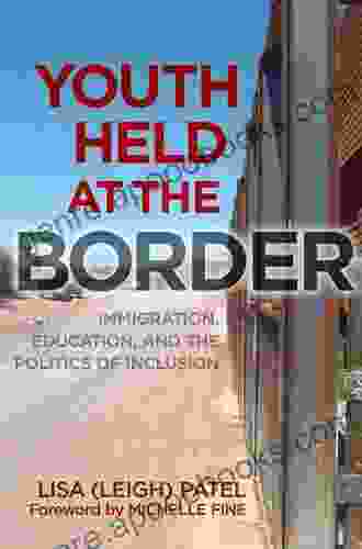 Youth Held At The Border: Immigration Education And The Politics Of Inclusion (0)